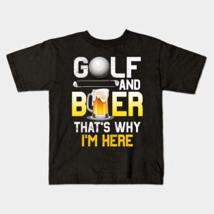 Golf and Beer that's Why I'm Here T Shirt Sports Golfing Golf Funny Kids T-Shirt